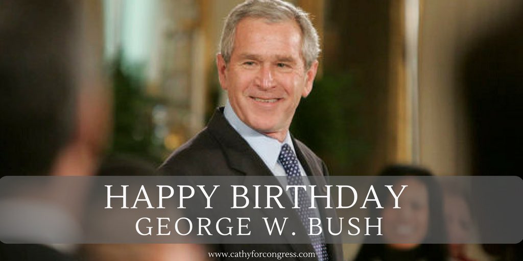 Happy Birthday, George W. Bush! Thank you for your leadership.  
