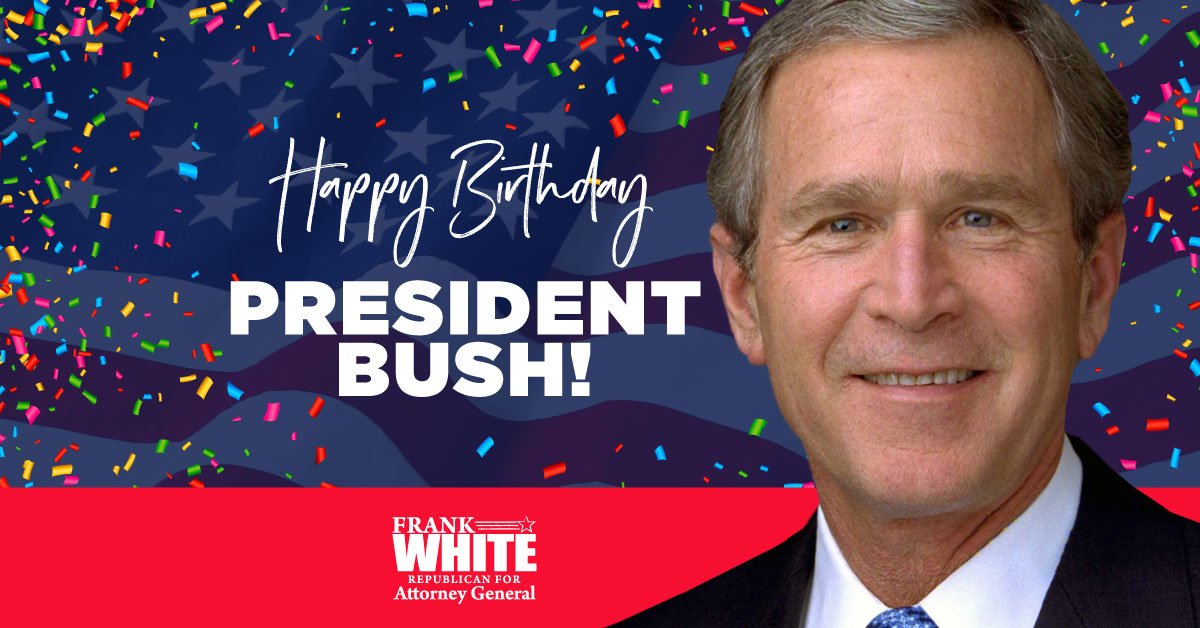 Happy Birthday, President George W. Bush! A true patriot who led our country during dark times and kept us safe. 