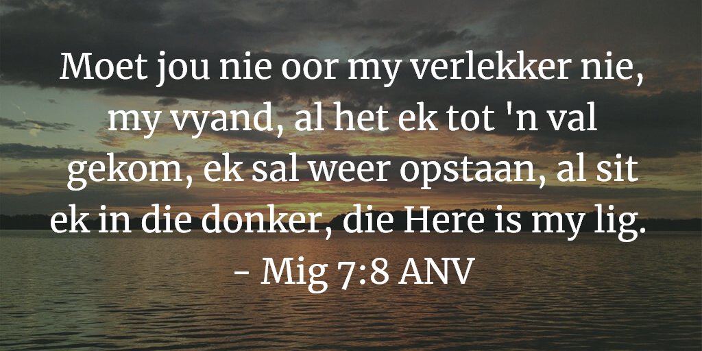 Moet jou nie oor my verlekker nie, my vyand, al het ek tot 'n val gekom, ek sal weer opstaan, al sit ek in die donker, die Here is my lig. 
- Mig 7:8 ANV

#Bybelverse #BibleVerse