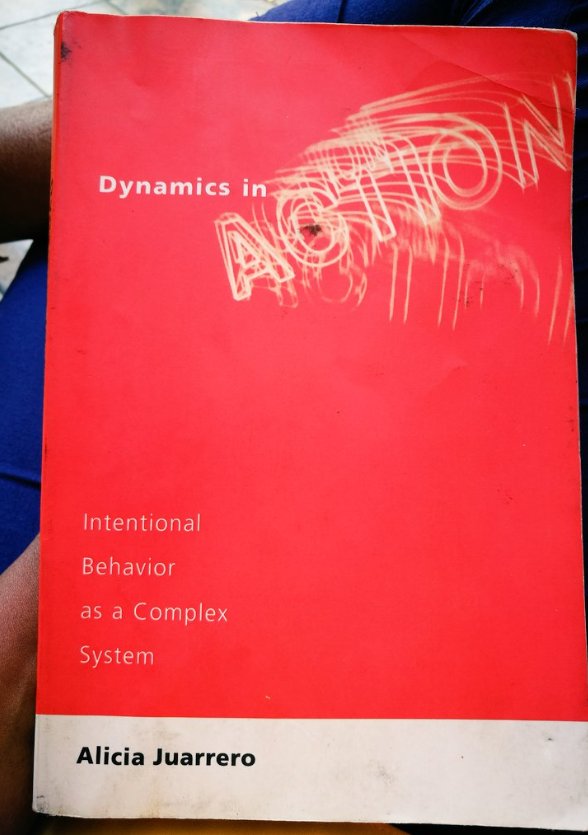 Dynamics in Action: Intentional Behaviour as a Complex System - Alicia  #Juarrero  #amreading
