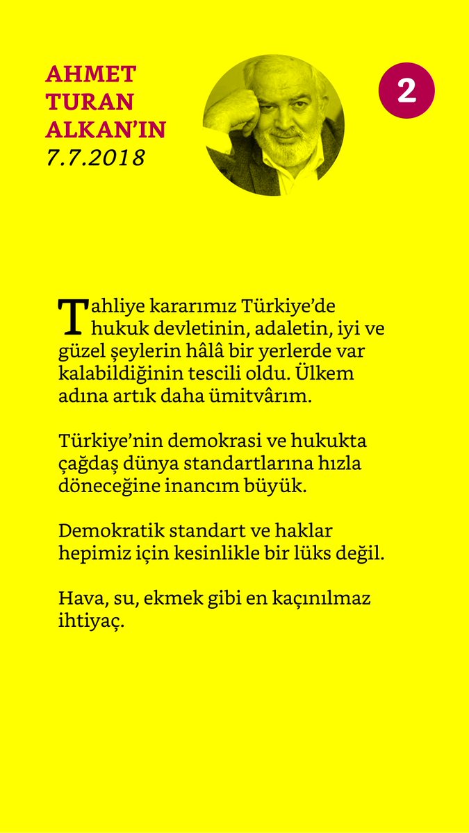 3-Tahliye kararımız Türkiye’de hukuk devletinin, adaletin, iyi ve güzel şeylerin hâlâ bir yerlerde var kalabildiğinin tescili oldu. Ülkem adına artık daha ümitvârım.