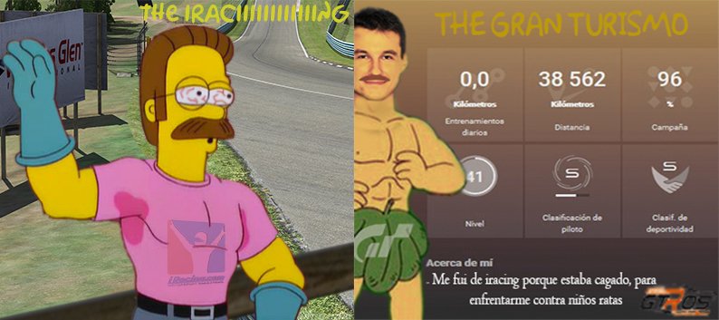 Cuando mariconeas en iRacing
                         VS
Cuando te sientes un machote en GTsport

A ver que Flanders de los dos vemos en la quedada de septiembre.