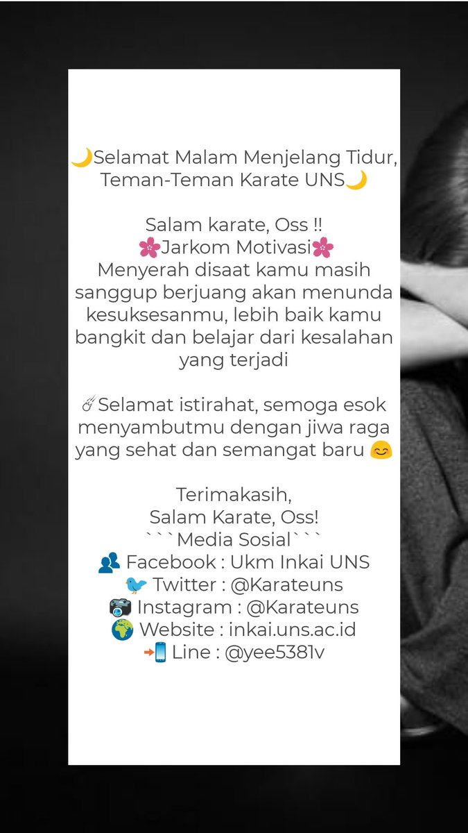 Selamat malam
Salam Karate Oss!
🌸Jarkom Motivasi🌸
Menyerah disaat kamu masih sanggup berjuang akan menunda kesuksesanmu, lebih baik kamu bangkit dan belajar dari kesalahan yang terjadi
☄Selamat istirahat, semoga esok menyambutmu dengan jiwa raga yang sehat dan semangat baru 😊
