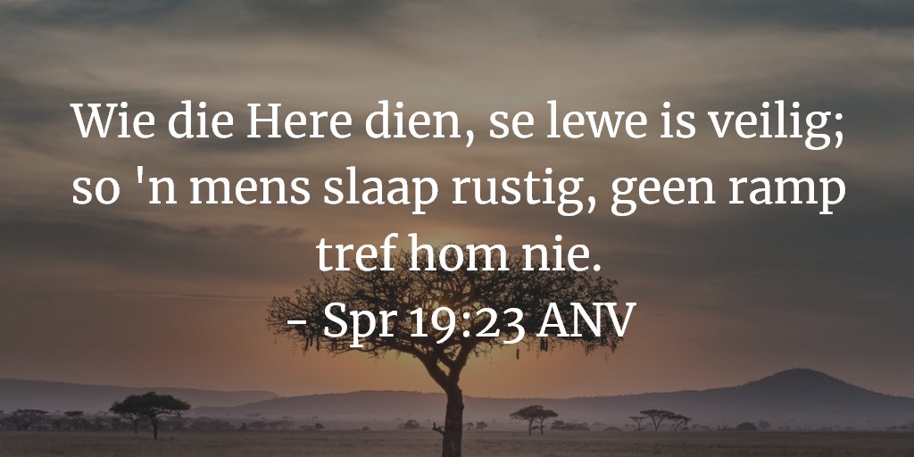 Wie die Here dien, se lewe is veilig; so 'n mens slaap rustig, geen ramp tref hom nie. 
- Spr 19:23 ANV

#Bybelverse #BibleVerse