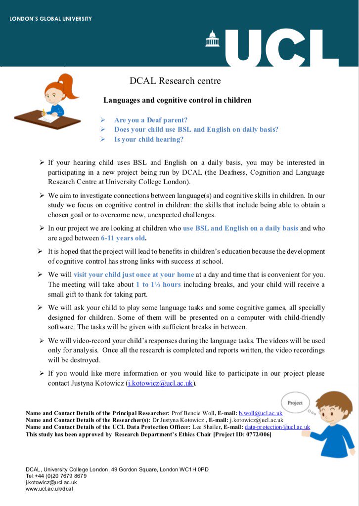 We are looking for hearing children of Deaf parents who use BSL and English on a daily basis and who are aged between 6-11 years old.
Have a look here 👉 BSL info 👉  goo.gl/fPgrYD 
If you're interested 🙋‍♂️🙋‍♀️ contact j.kotowicz@ucl.ac.uk  (Justyna Kotowicz)