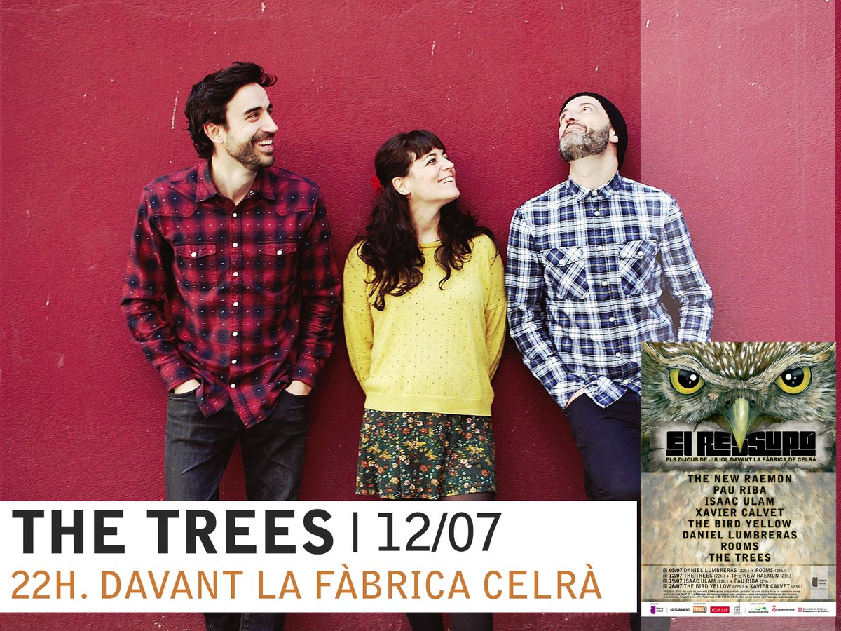 🦉 THE TREES    
📆 DIJ 12/07 • Davant La Fàbrica Celrà 22.00h   
👉 El Ressupó IX Edició • Info: ressupo.bravecoast.net    
🎟 Entrada lliure! #ressupó  

ℹ Cançons amb esperit, delicades i amb melodies intenses. MÚSICA en majúscules i res més que bona música. #descobriments