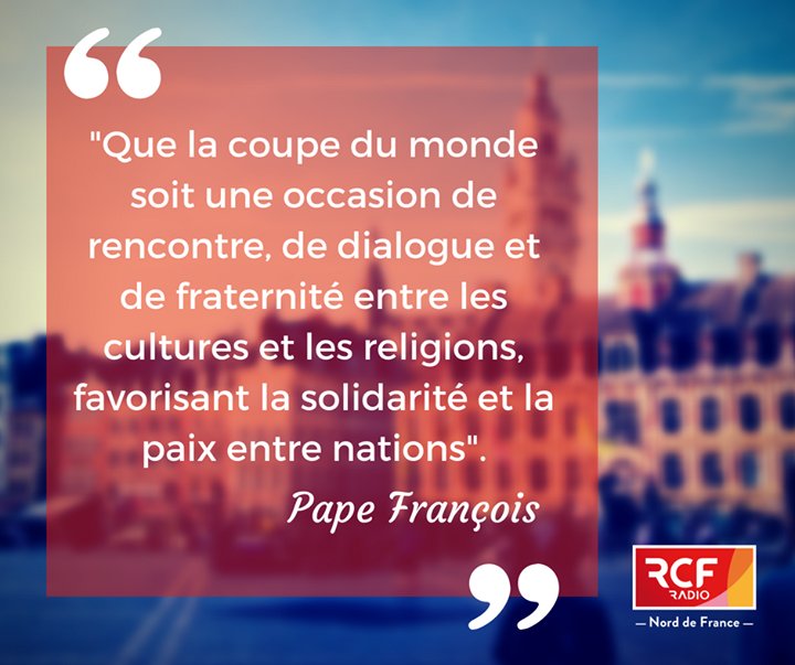 Rcf Hauts De France Auf Twitter Citation Que La Coupe Du Monde Soit Une Occasion De Rencontre De Dialogue Et De Fraternite Entre Les Cultures Et Les Religions Favorisant La Solidarite