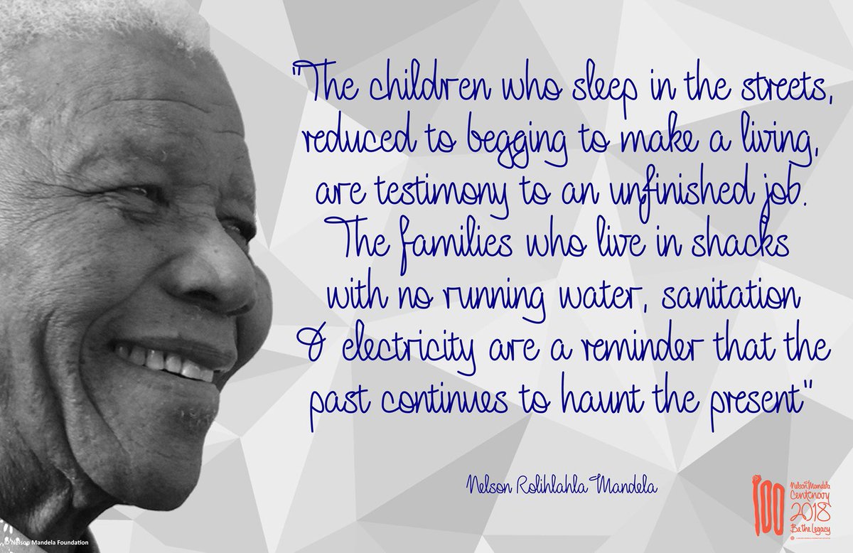 NelsonMandela's tweet photo. "The children who sleep in the streets, reduced to begging to make a living, are testimony to an unfinished job. The families who live in shacks with no running water, sanitation and electricity are a reminder that the past continues to haunt the present" #Madiba #BeTheLegacy https://t.co/mZwcLLQj2f