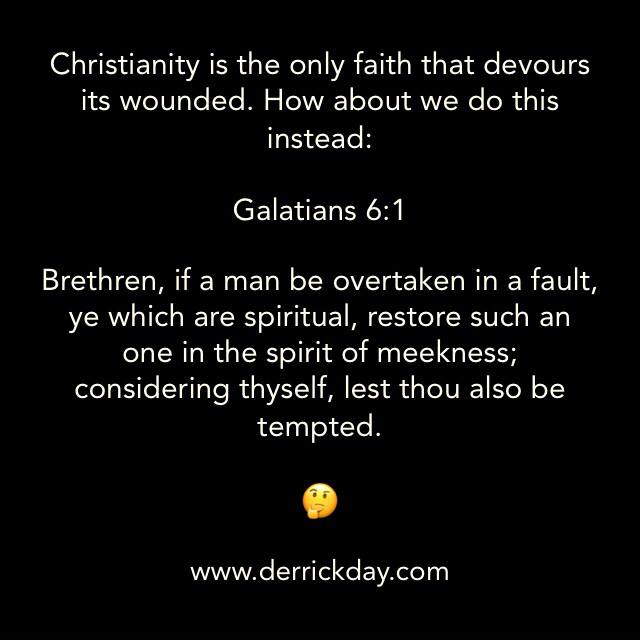 derrickeday's tweet image. #Christianity is the only #faith that #devours its #wounded. How about we do this instead...