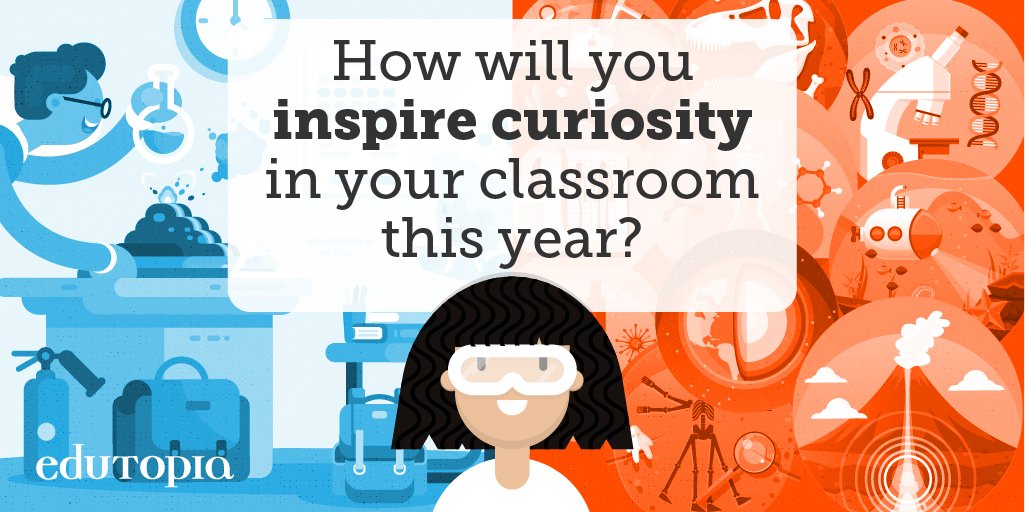 Curiosity is what makes students *want* to learn. How do you plan to inspire it in your students this coming school year?
