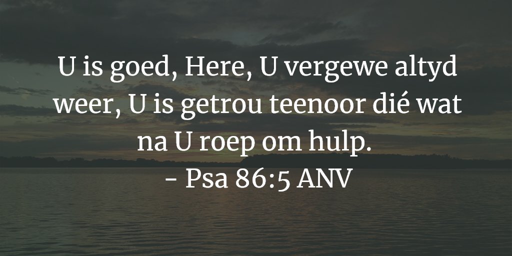 U is goed, Here, U vergewe altyd weer, U is getrou teenoor dié wat na U roep om hulp. 
- Psa 86:5 ANV

#Bybelverse #BibleVerse