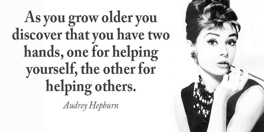 As you grow older you discover that you have two hands, one for helping yourself, the other for helping others. -AH