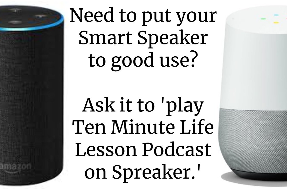 10minlifelesson's tweet photo. Need to put your Smart Speaker to good use?

Ask it to 'play Ten Minute Life Lesson Podcast on Spreaker.' https://t.co/pam7Ys48w8