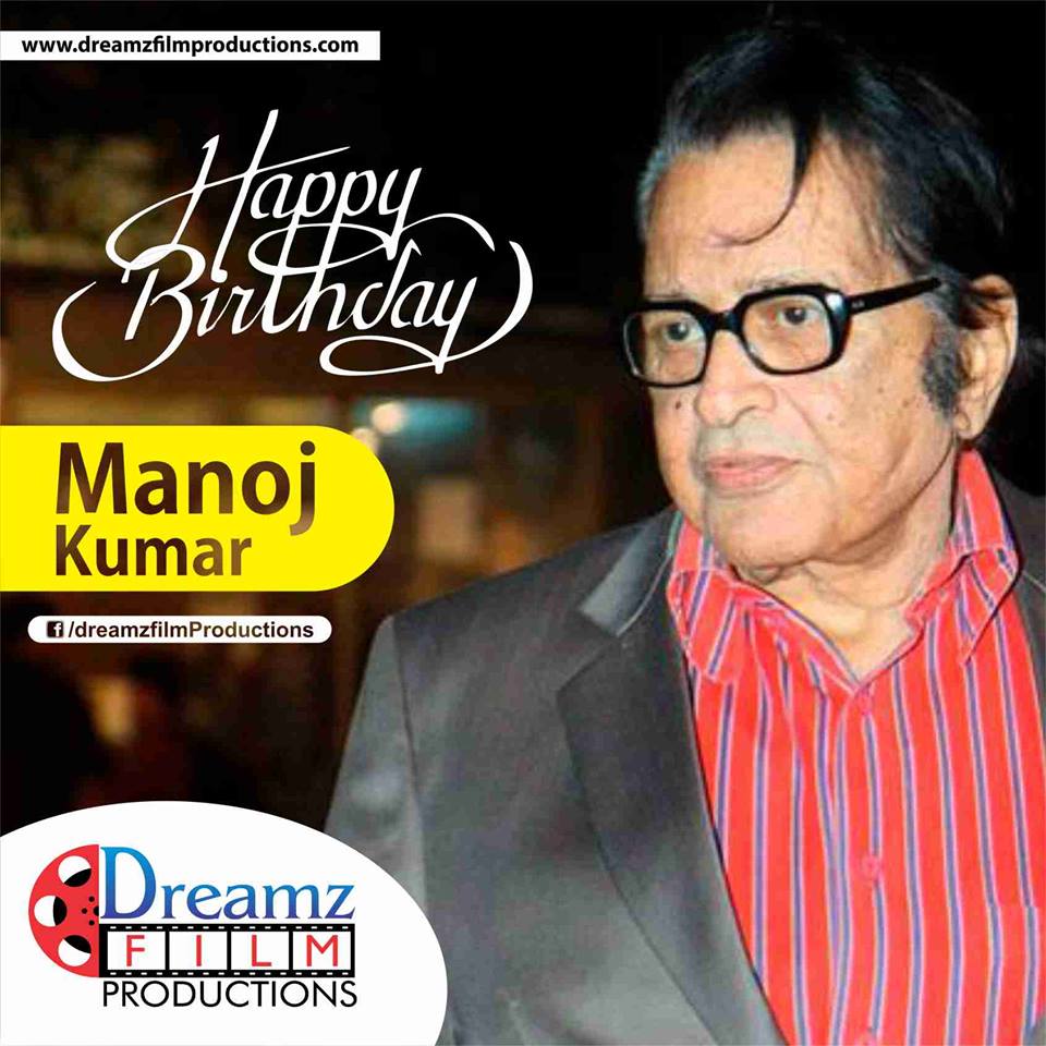 Dreamz Film Productions wishes a very  to Manoj Kumar (Legendary Bollywood Actor) 