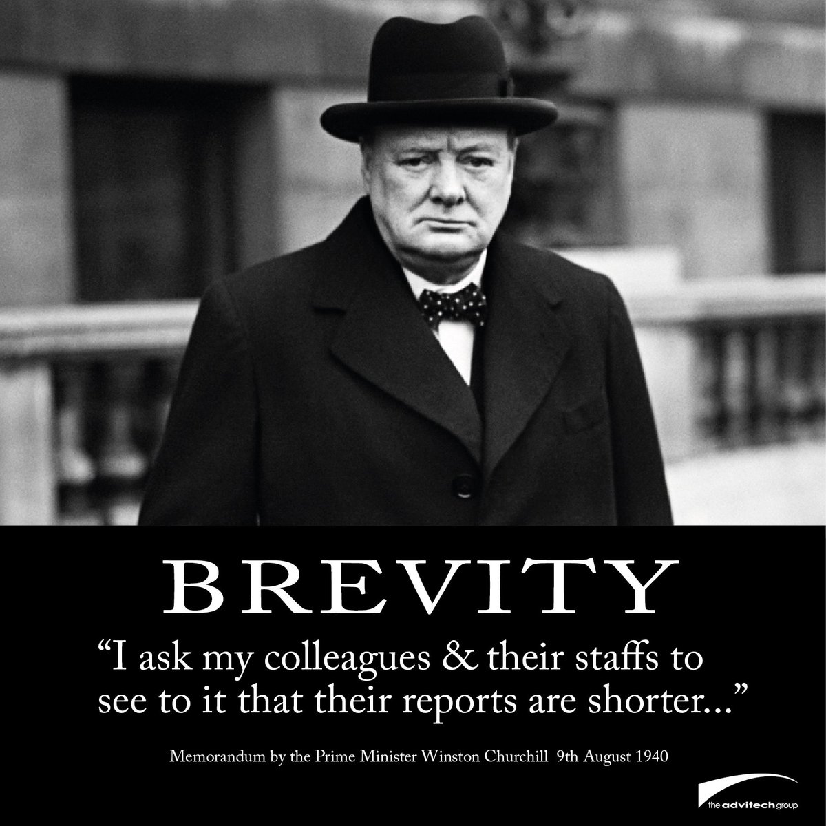 Advitech takes wisdom from great leaders. We strive for 'brevity' in our reports - to get the key message across clearly and in as few words as possible. Not always easy! Read Churchill's words.