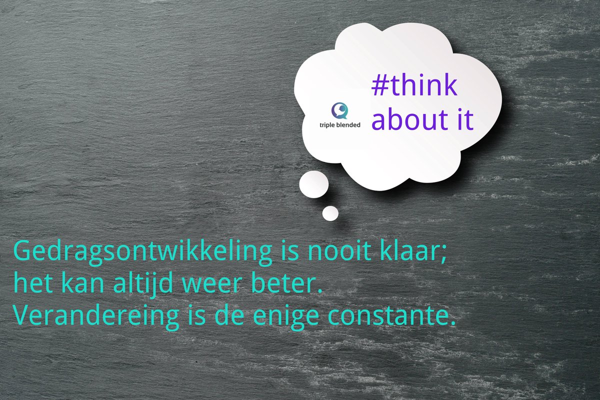 Triple blended #think about it. 
Gedragsontwikkeling is nooit klaar; het kan altijd weer beter! Verandering is de enige constante. 
bit.ly/2mKaGVv