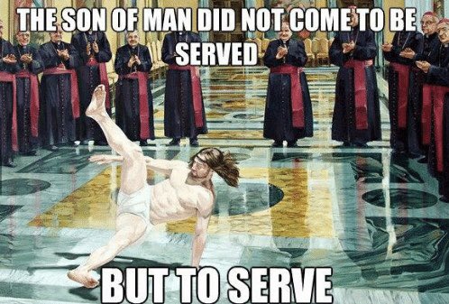 tmacias2014's tweet photo. Todayโs gospel reading brings back one of my absolute favorite memes โJust so, the Son of Man did not come to be served but to serve...โ Mt 20: 28 #JesusServes https://t.co/OplEpS3Dfx