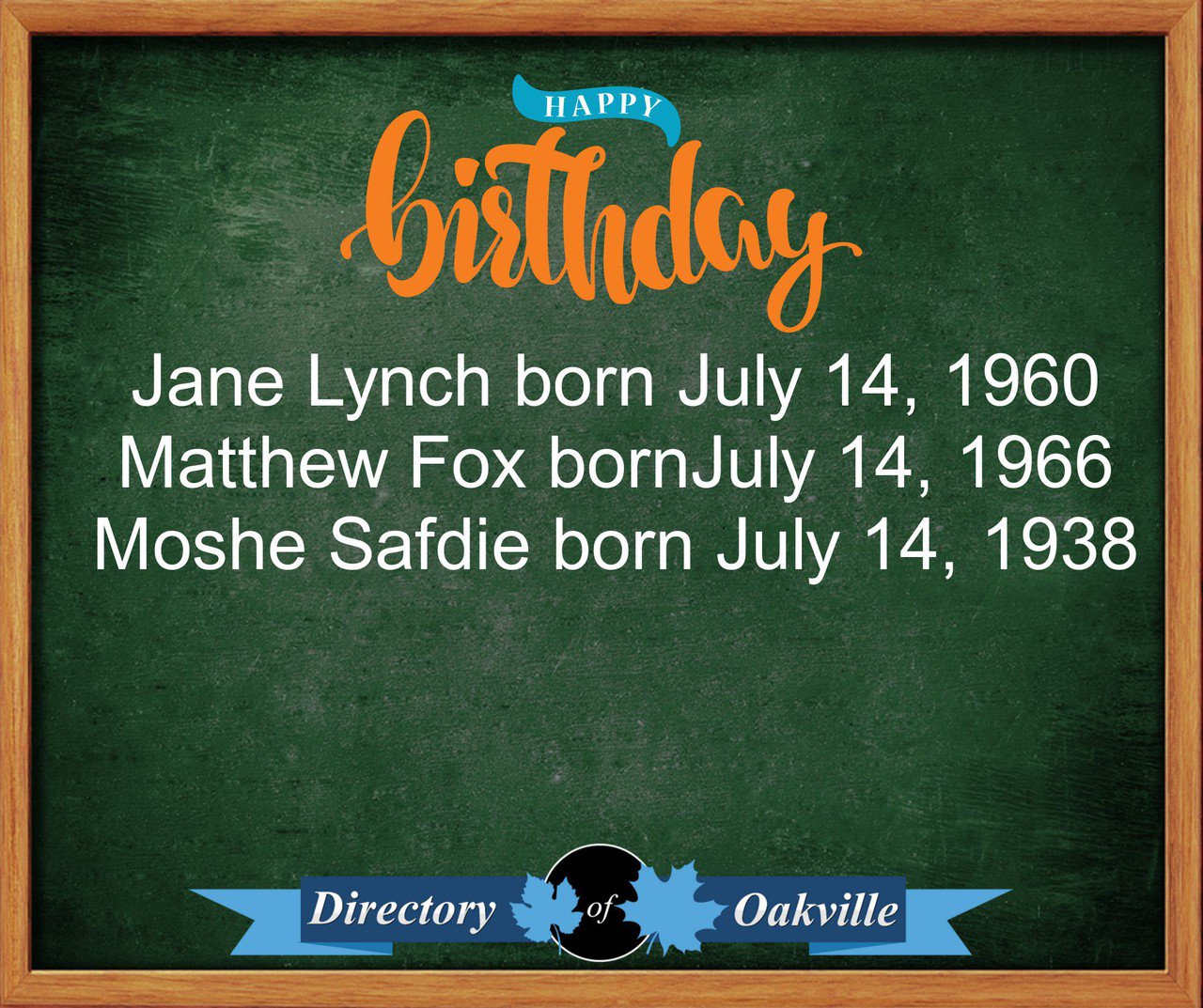 Happy Birthday!
Jane Lynch born July 14, 1960
Matthew Fox bornJuly 14, 1966
Moshe Safdie born July 14, 1938 