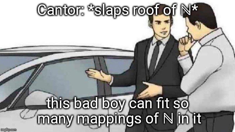 A car salesman standing next to a car. Text above the car reads "Cantor: *slaps roof of ℕ*". The text below reads "this bad boy can fit so many mappings of ℕ in it".