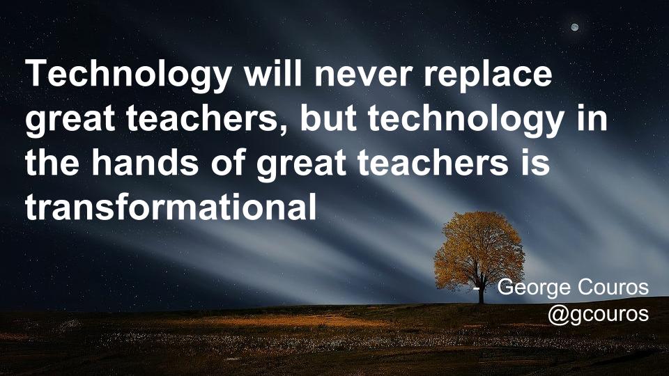 Jon Neale On Twitter: ""Technology Will Never Replace Great Teachers, But Technology In The Hands Of Great Teachers Is Transformational" << Thank You For This, @Gcouros! #Innovatorsmindset #Edbeforetech Https://T.co/Zprad2Febr" / Twitter