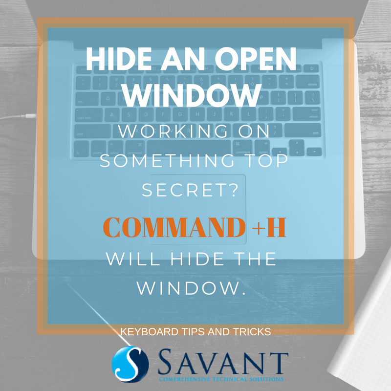 Next time you're working on a top secret project and someone walks up to your desk, press COMMAND + H to quickly hide the tab. You work stays secret. Contact Savant CTS today for more ways to make your life easier! bit.ly/2KbTbHH #KeyboardTricks #IT #TopSecret