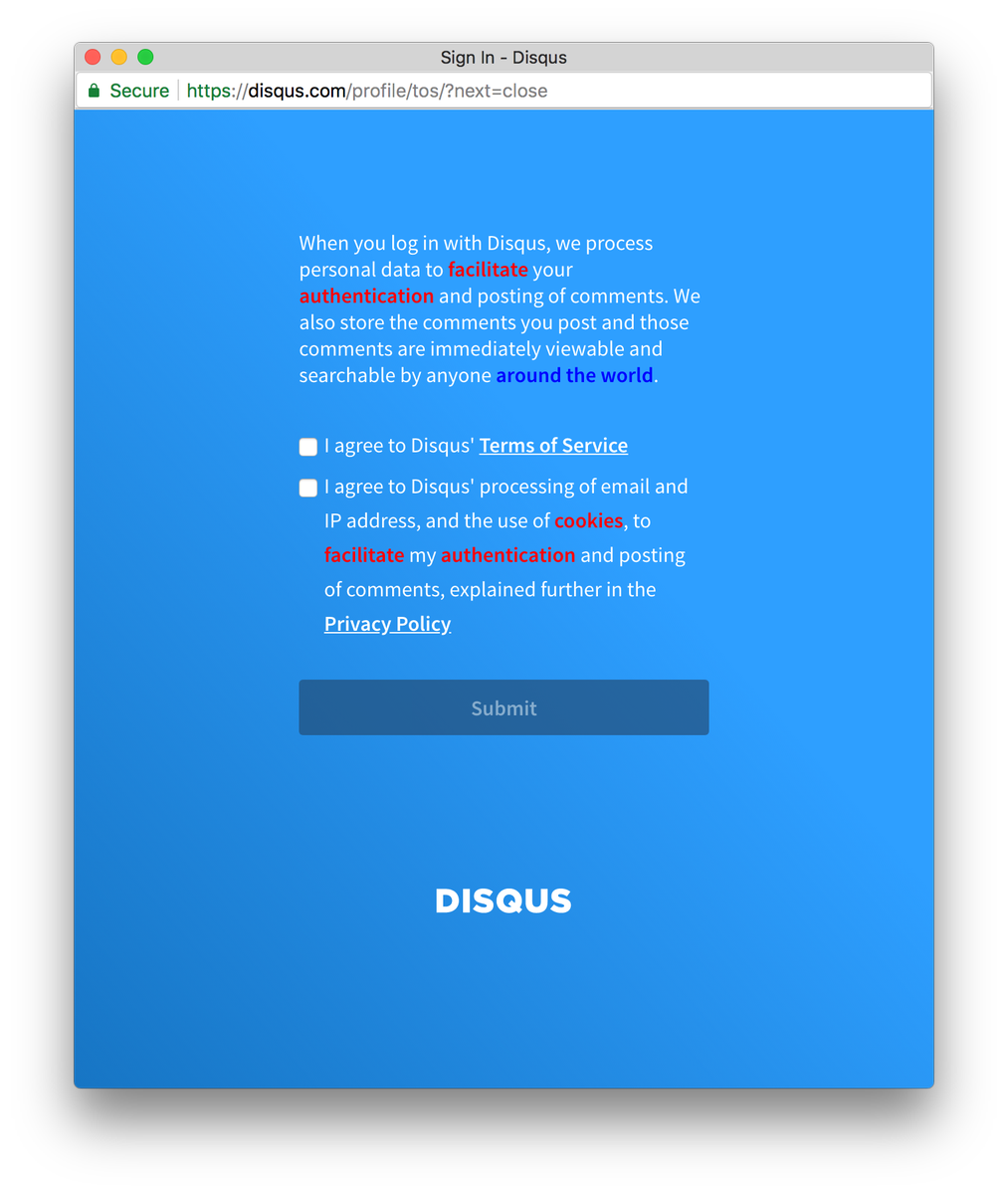 PhilippTheCatTV's tweet photo. really @disqus? You violate the #GDPR by requiring opt-in, invade our #privacy and pretend that analytics are business critical, AND you disable the comment embed unless you agree to the terms.

#privacyinvasion #darkpattern @darkpatterns https://t.co/mNw5D79dyp