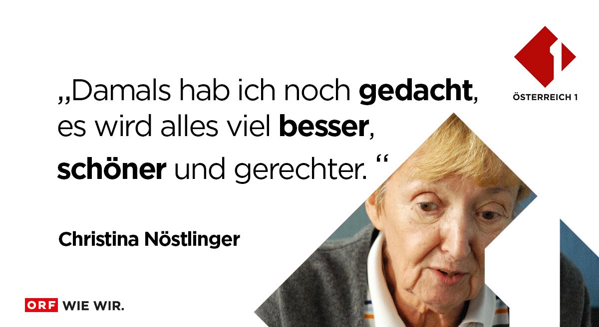 Zitat von Christine Nöstlinger: "Damals hab ich noch gedacht, es wird alles viel besser, schöner und gerechter."