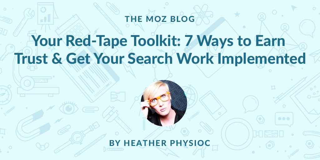 Moz's tweet image. Your Red-Tape Toolkit: 7 Ways to Earn Trust and Get Your Search Work Implemented mz.cm/2Nzq2rQ By @HeatherPhysioc