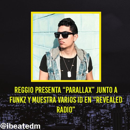 ibeatedm's tweet photo. #BeatInfo: @reggiomusic estrena su más reciente canción "Parallax" junto Funkz, luego de lanzar "S4YM" y "Joker" por Spinnin' Records y Revealed Recordings respectivamente. Asimismo fue invitado como presentador de una edición de "Revealed Radio", donde mostró varios ID's. https://t.co/r77I0I1nPo