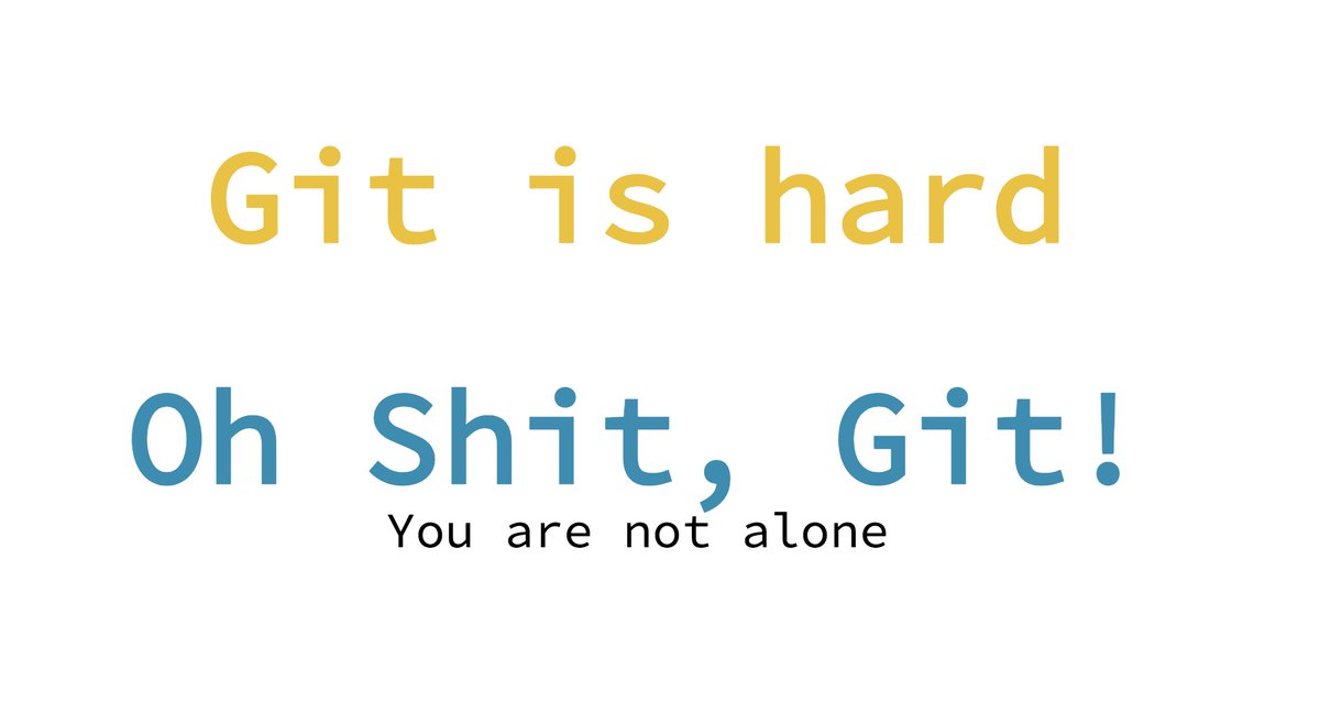 Git is hard. Oh shit, Git! You are not alone.