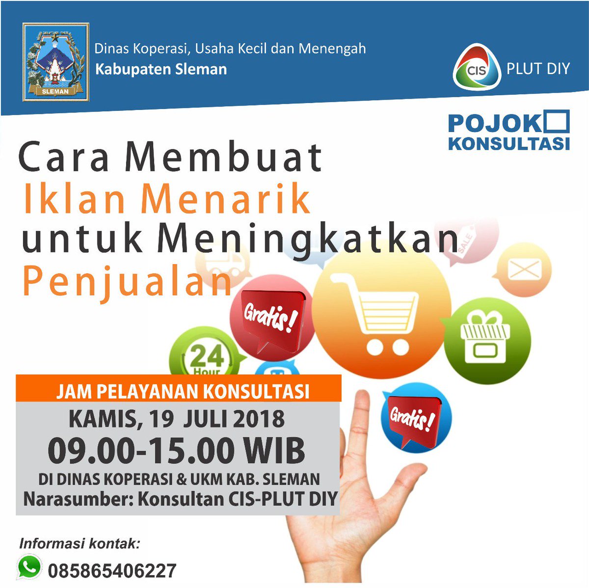 Pojok konsultasi kali ini hadir dengan tema *_Cara Membuat Iklan Menarik untuk Meningkatkan Penjualan_* 
🗓Hari/tanggal: Kamis, 19 Juli 2018
⏰Waktu pelayanan: 09.00 - 15.00 Wib 
🏬Tempat: Dinas Koperasi UKM Kab. Sleman.
*GRATIS*
☎Informasi kontak: 
0858-6540-6227