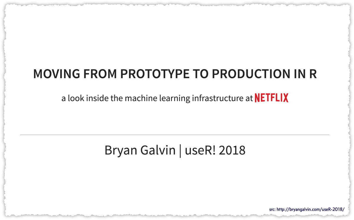 Moving from prototype to production in R: a look inside the machine learning infrastructure at Netflix. Bryan Galvin | useR! 2018