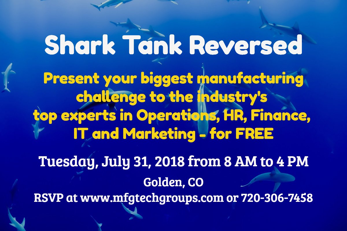 What’s your biggest challenge running your manufacturing business?
What if you could pick the brains of 6 of the Manufacturing Industry’s top experts – for free with no sales pitches?
 
The Reversed Shark Tank is here!  RSVP at mfgtechgroups.com or 720-306-7458