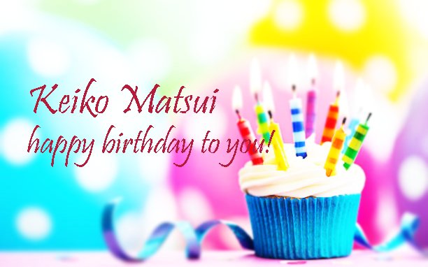 July 26 Happy birthday to you, Keiko Matsui 
