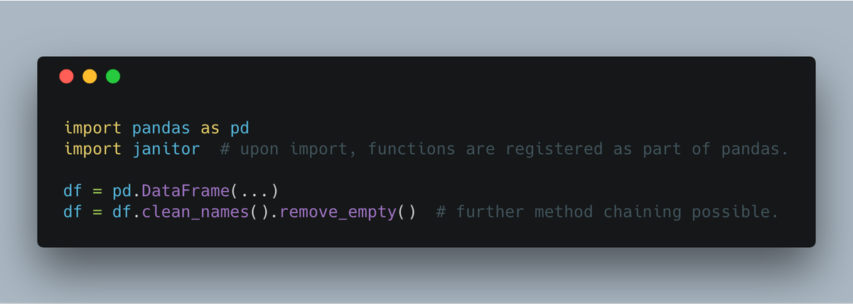 import pandas as pd
import janitor  # upon import, functions are registered as part of pandas.

df = pd.DataFrame(...)
df = df.clean_names().remove_empty()  # further method chaining possible.