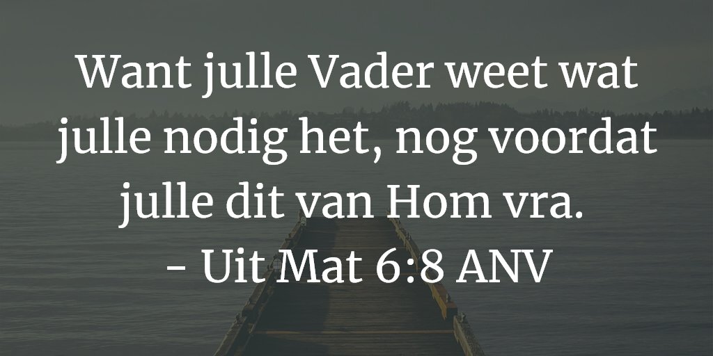 Want julle Vader weet wat julle nodig het, nog voordat julle dit van Hom vra. 
- Uit Mat 6:8 ANV

#Bybelverse #BibleVerse