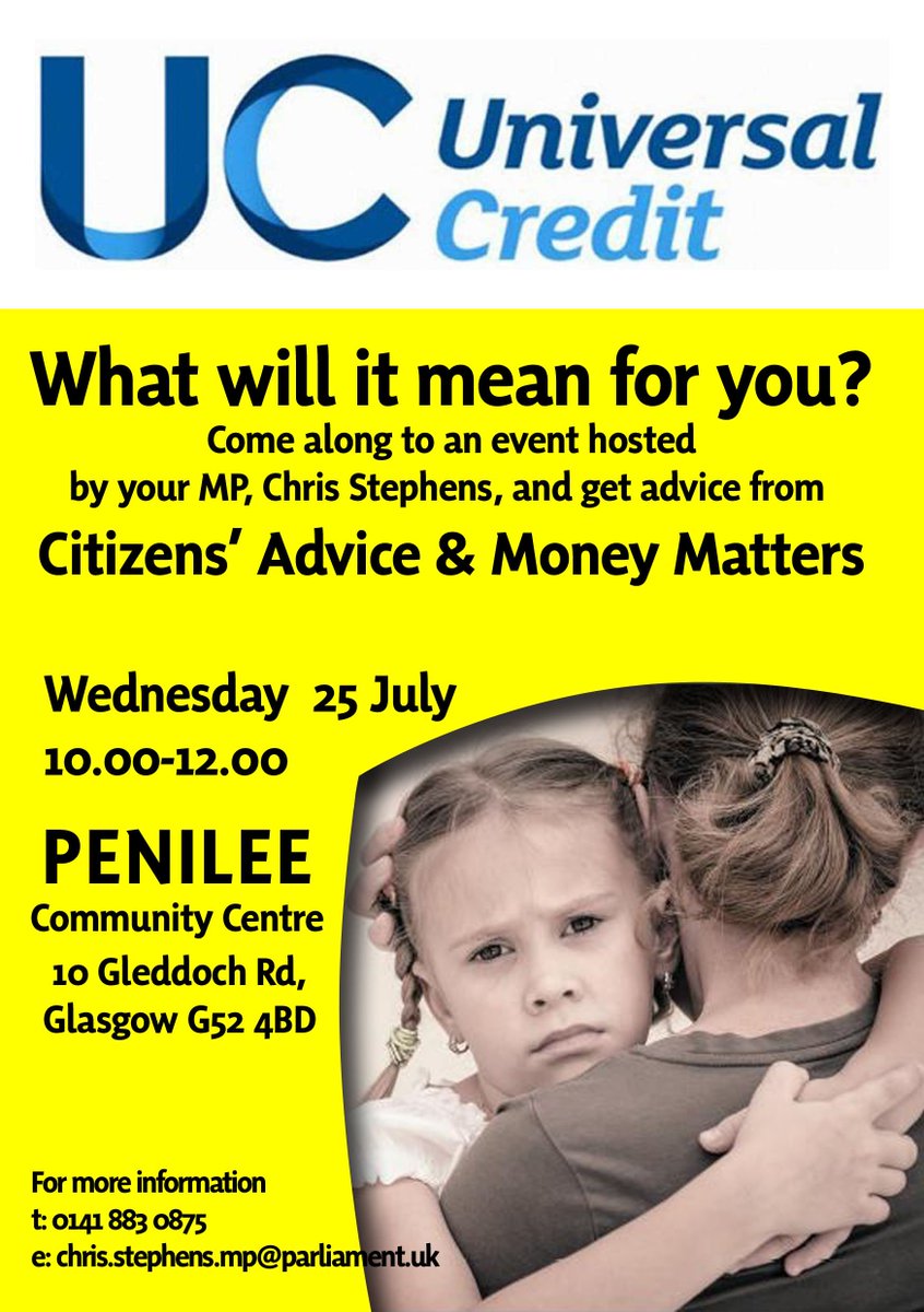 I will be organising a series of events on Universal Credit, across Glasgow South West, prior to the full roll out of UC in September for Glasgow.  
First event will be in the Penilee Community Centre on 25th July.