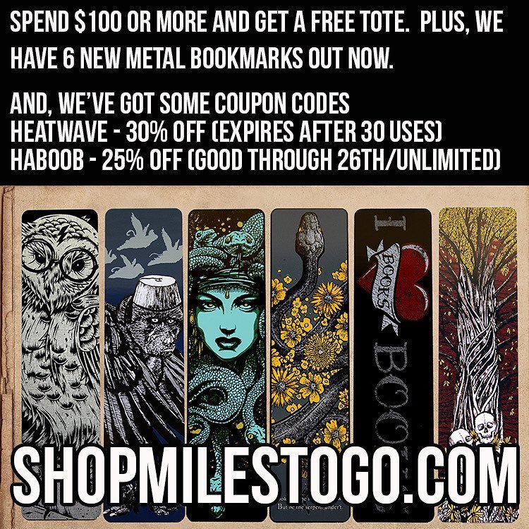 We got the sale up early and it’s live. Spend $100 or more and we will toss in a free tote. There’s also two coupons out. The 30% off auto expires once used up and the other 25% is good all week.  We also released six new of the solid brass heavy metal bookmarks. 8”x2” of aw…