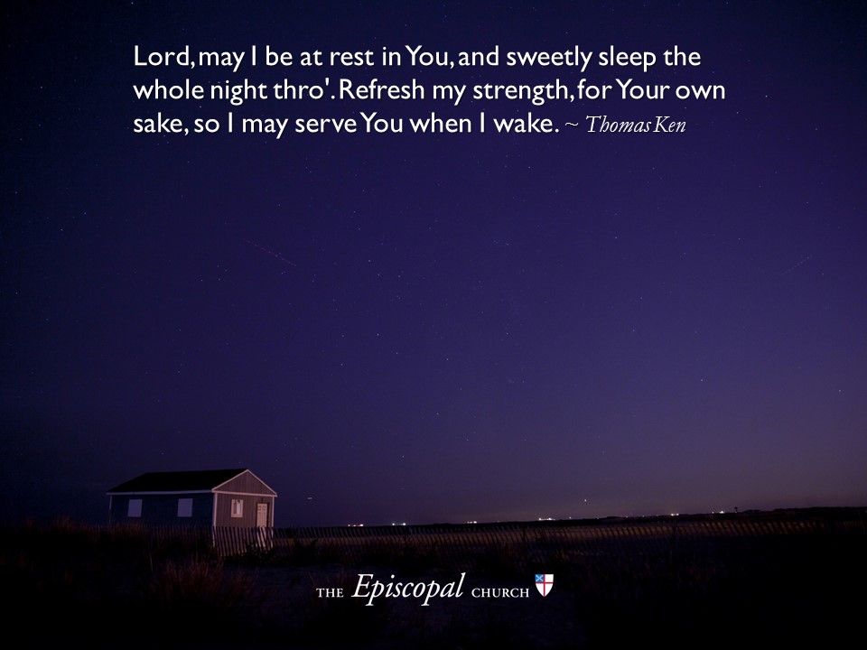 iamepiscopalian's tweet photo. Lord, may I be at rest in You, and sweetly sleep the whole night thro'. Refresh my strength, for Your own sake, so I may serve You when I wake. ~ Thomas Ken https://t.co/foyvvU7ykJ