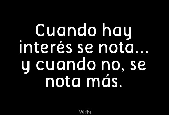 Frases Manía on Twitter: "Cuando hay interés se nota... y cuando no, se