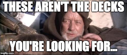 These aren't the decks you're looking for...