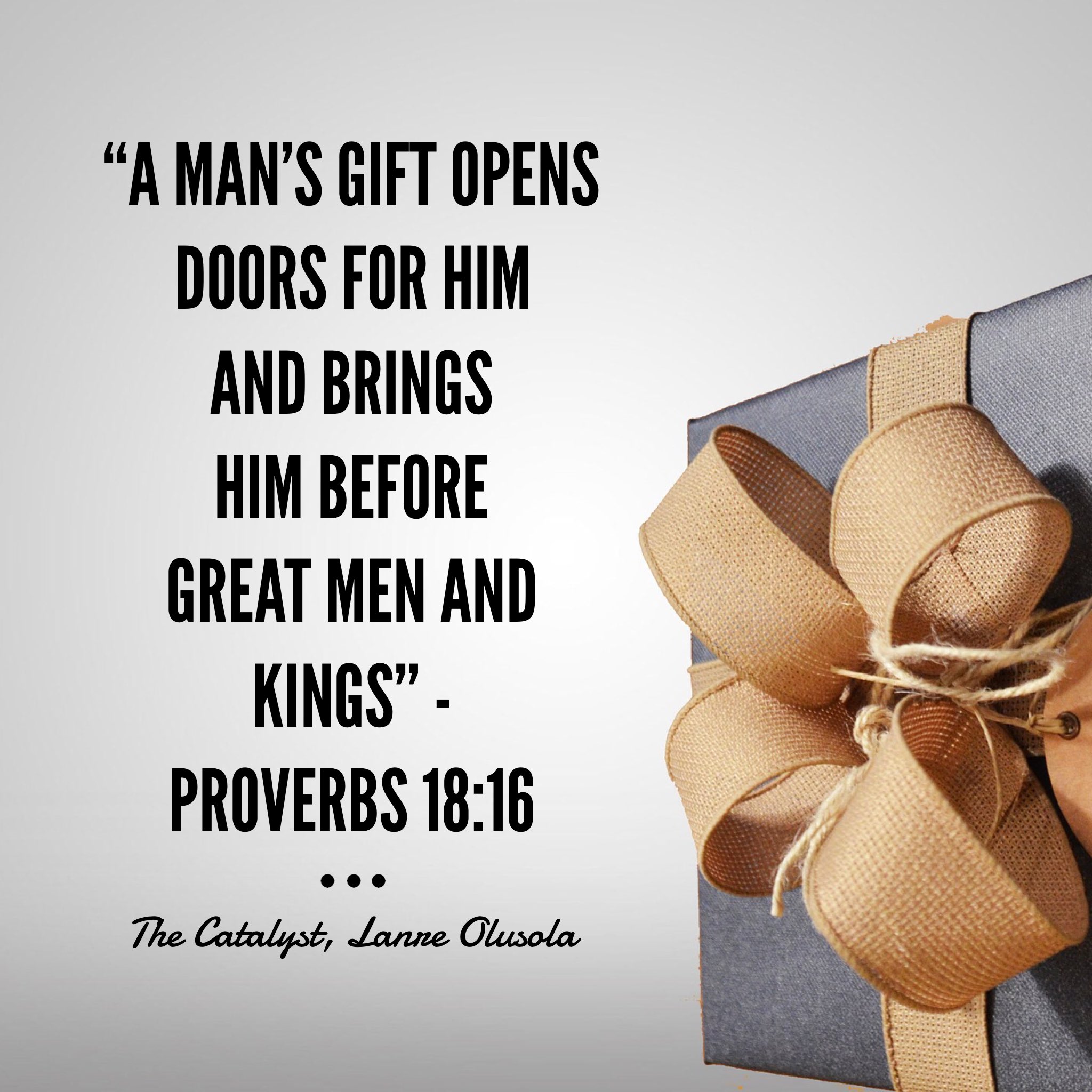 The Catalyst Like King Solomon Said In The Attached Quote The Problem Is That Many Don T Realize That Their Gift Is Their Treasure And Natural Money Magnet Many Despise Their