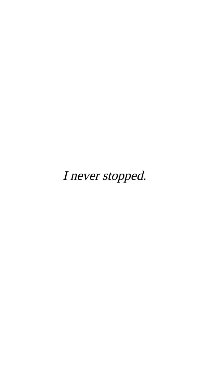 i never stopped