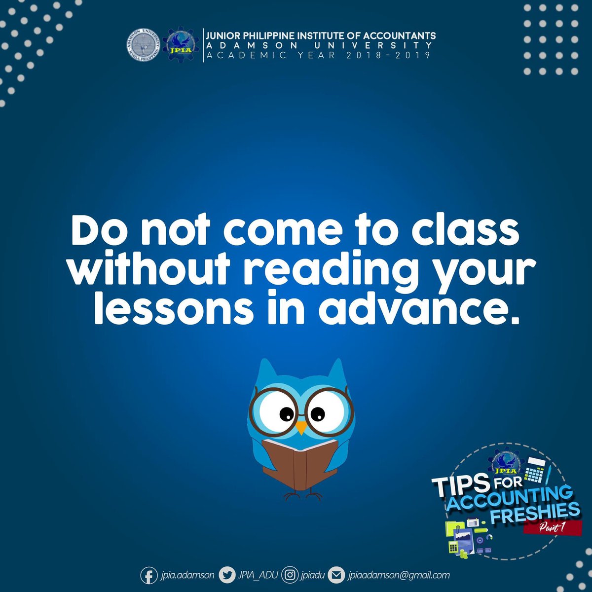 AdUJPIA's tweet image. "The secret of getting ahead is getting started."
-Mark Twain
Leap to greater heights and get your head-starts through this series of Accounting Frosh Tips to help you ace your college life and guide you through the twist and turns of this chaotic yet fun endeavor.