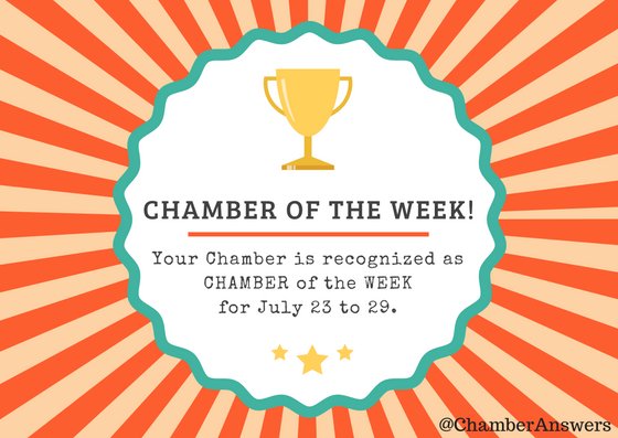 Enter the CHAMBER of the WEEK Appreciation for your Chamber and Staff. Starting Monday, July 23, 2018, we will recognize one chamber of commerce each week as CHAMBER of the WEEK until the end of 2018. Tell us why your chamber &amp; staff deserve this recognition. Send us a message.