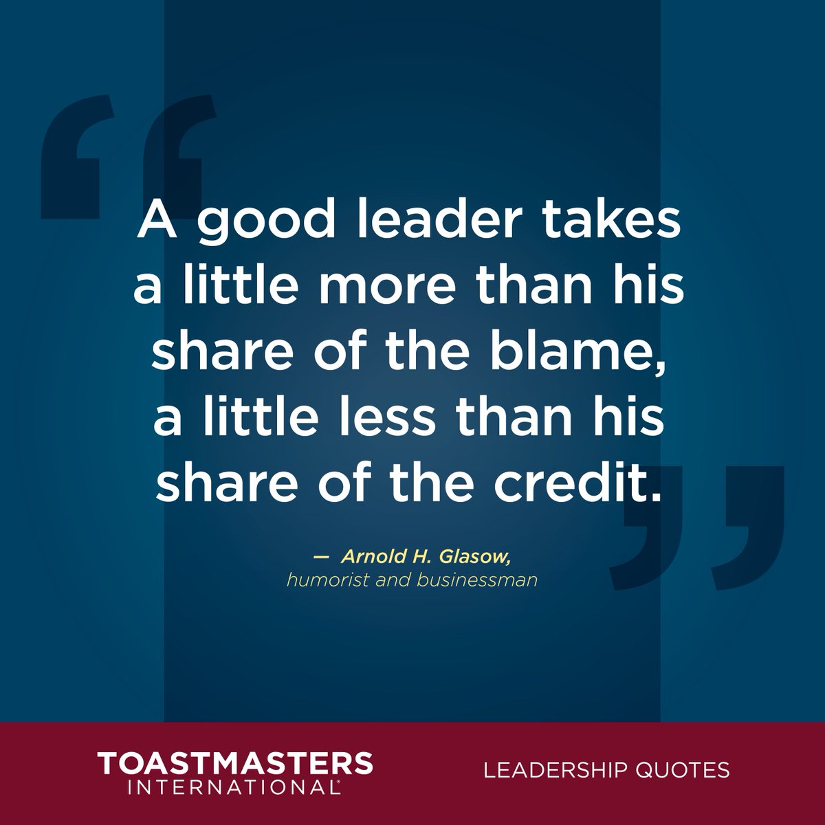 #LeadershipQuotes “A good leader takes a little more than his share of the blame, a little less than his share of the credit.” - Arnold H. Glasow bit.ly/TI_LeadershipQ… 
#Toastmasters #Leadership #Quotes
