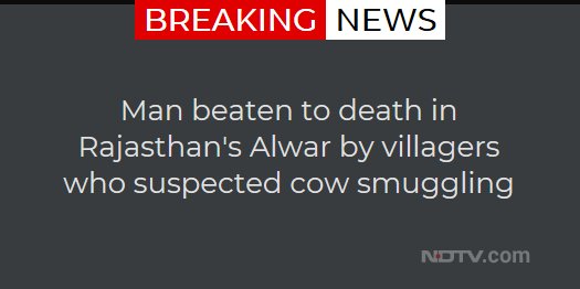 ndtv's tweet image. Man beaten to death in Rajasthan's Alwar by villagers who suspected cow smuggling