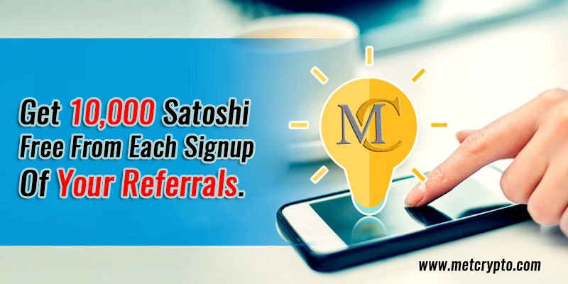 Get 10,000 Satoshi 
Free From Each Signup 
Of Your Referrals.