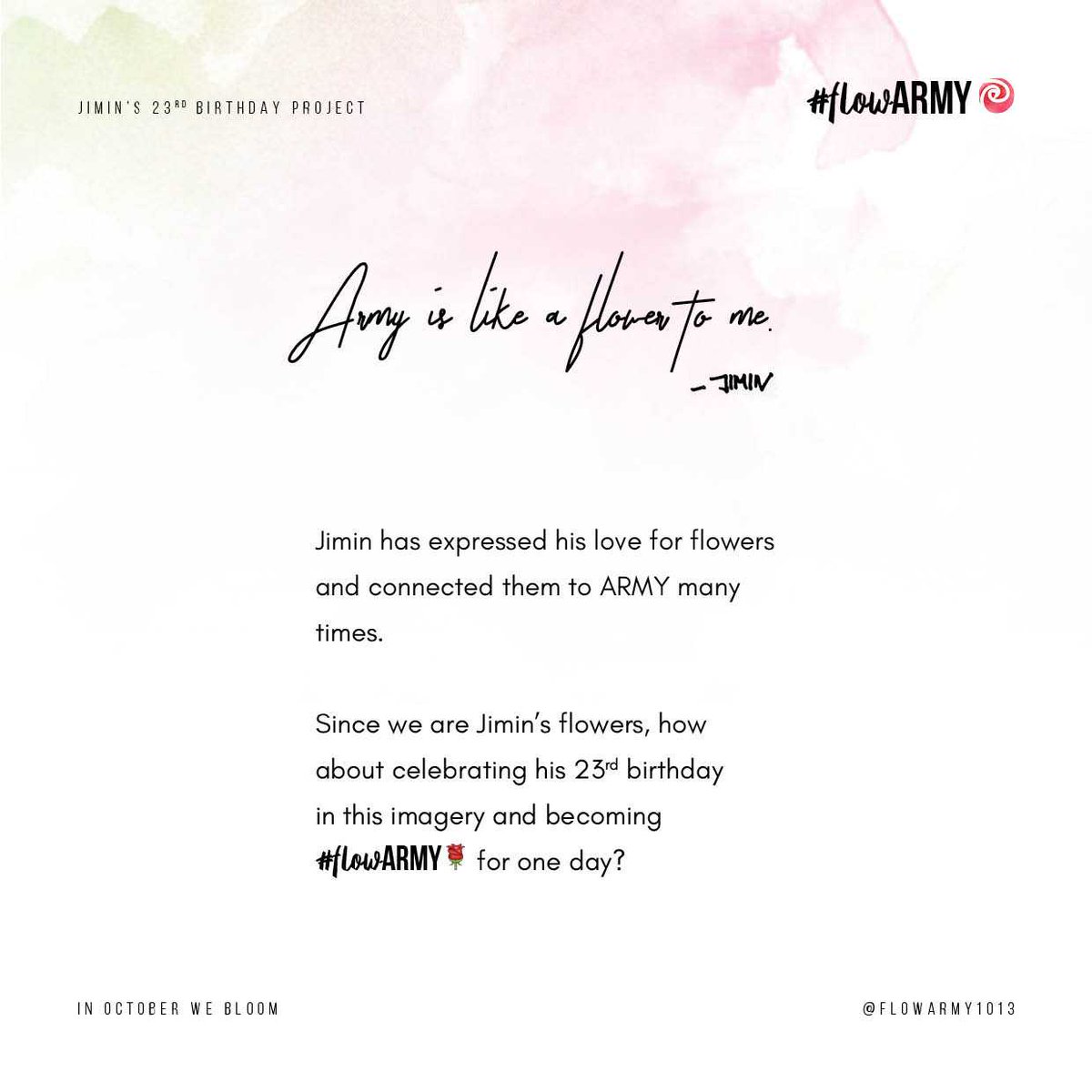 flowARMY1013's tweet photo. Be a flowARMY🌹 on 18.10.13 at 12AM KST!

Express yourself and show love for Jimin with flower-themed photos, videos, art, poems, songs, letters...

Let's become the biggest and most beautiful birthday bouquet Jimin will ever receive! 💐

#InOctoberWeBloom🌹
#JIMIN #지민 @BTS_twt https://t.co/L19jlox9sv
