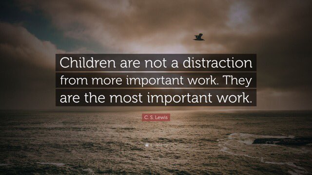 Children are not a distraction from more important work. They are the most important work.  - C.S. Lewis #ThinkBIGSundayWithMarsha #NationalParentsDay #SundayMorning